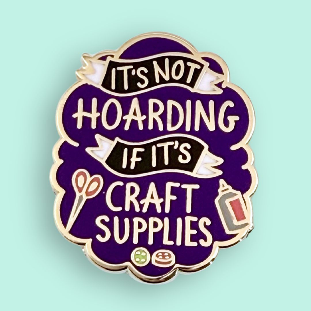 It's Not Hoarding If It's Craft Supplies Lapel Pin