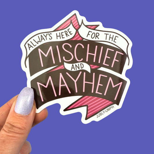 Always Here For Mischief And Mayhem Sticker