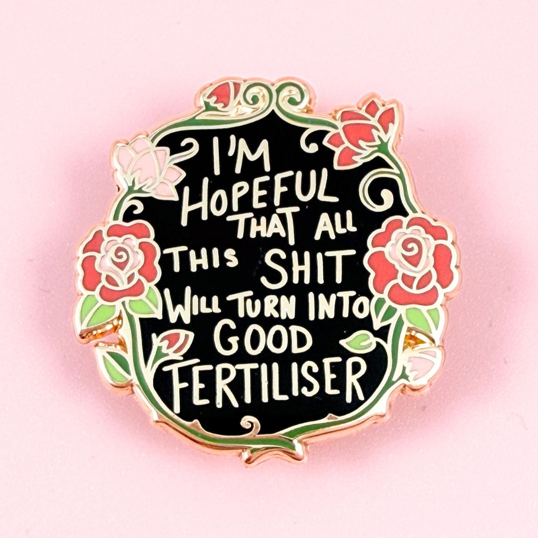 I'm Hopeful That All This Shit Will Turn Into Good Fertiliser Lapel Pin