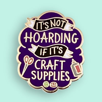 It's Not Hoarding If It's Craft Supplies Lapel Pin