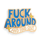 Fuck Around And Find Out Lapel Pin