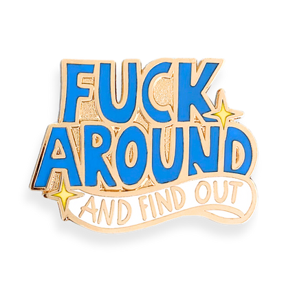 Fuck Around And Find Out Lapel Pin
