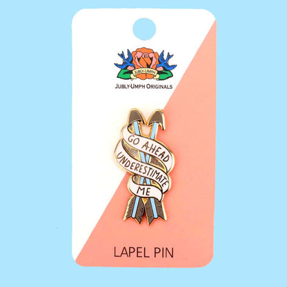 Go Ahead, Underestimate Me Lapel Pin