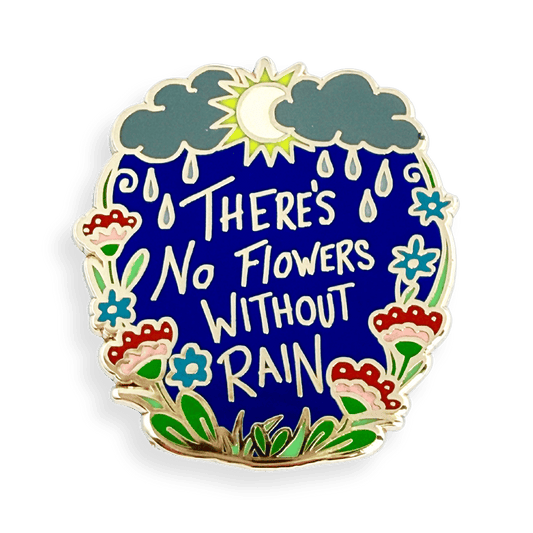 There's No Flowers Without Rain Lapel Pin