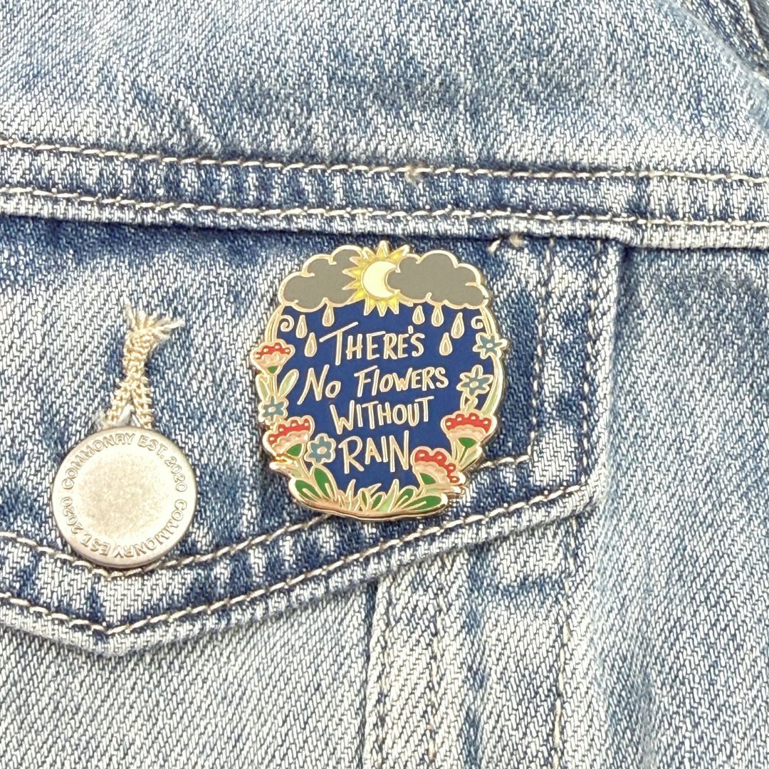 There's No Flowers Without Rain Lapel Pin