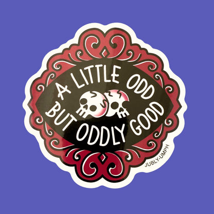 A Little Odd But Oddly Good Sticker