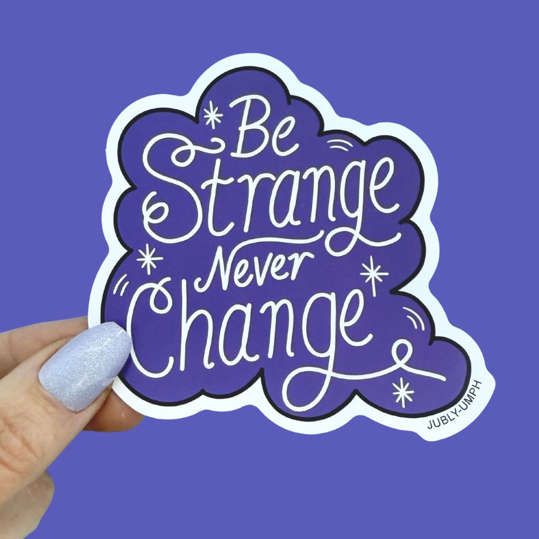 Be Strange Never Change Sticker