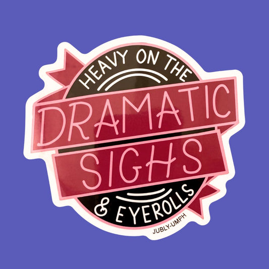 Heavy On The Dramatic Sighs & Eyerolls Sticker