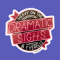 Heavy On The Dramatic Sighs & Eyerolls Sticker
