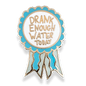 Drank Enough Water Today Award Lapel Pin