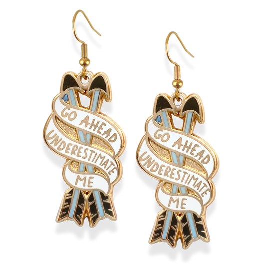 Go Ahead, Underestimate Me Earrings