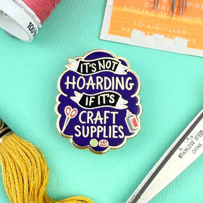It's Not Hoarding If It's Craft Supplies Lapel Pin