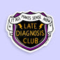 Late Diagnosis Club Sticker
