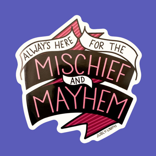 Always Here For Mischief And Mayhem Sticker