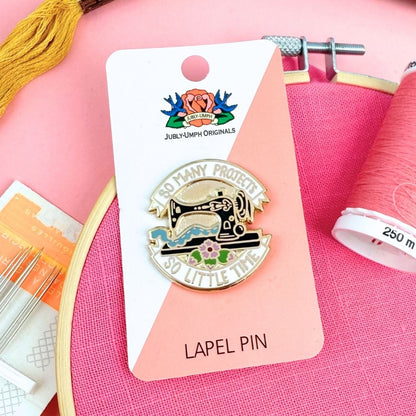 So Many Projects So Little Time Lapel Pin