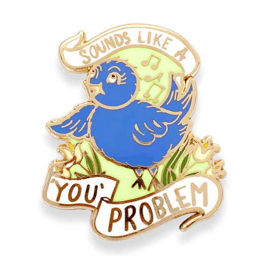 Sounds like a you problem singing bird pin