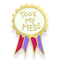 Took My Meds Award Lapel Pin