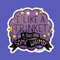 I Like A Trinket Sticker