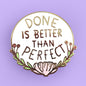 Done Is Better Than Perfect Lapel Pin